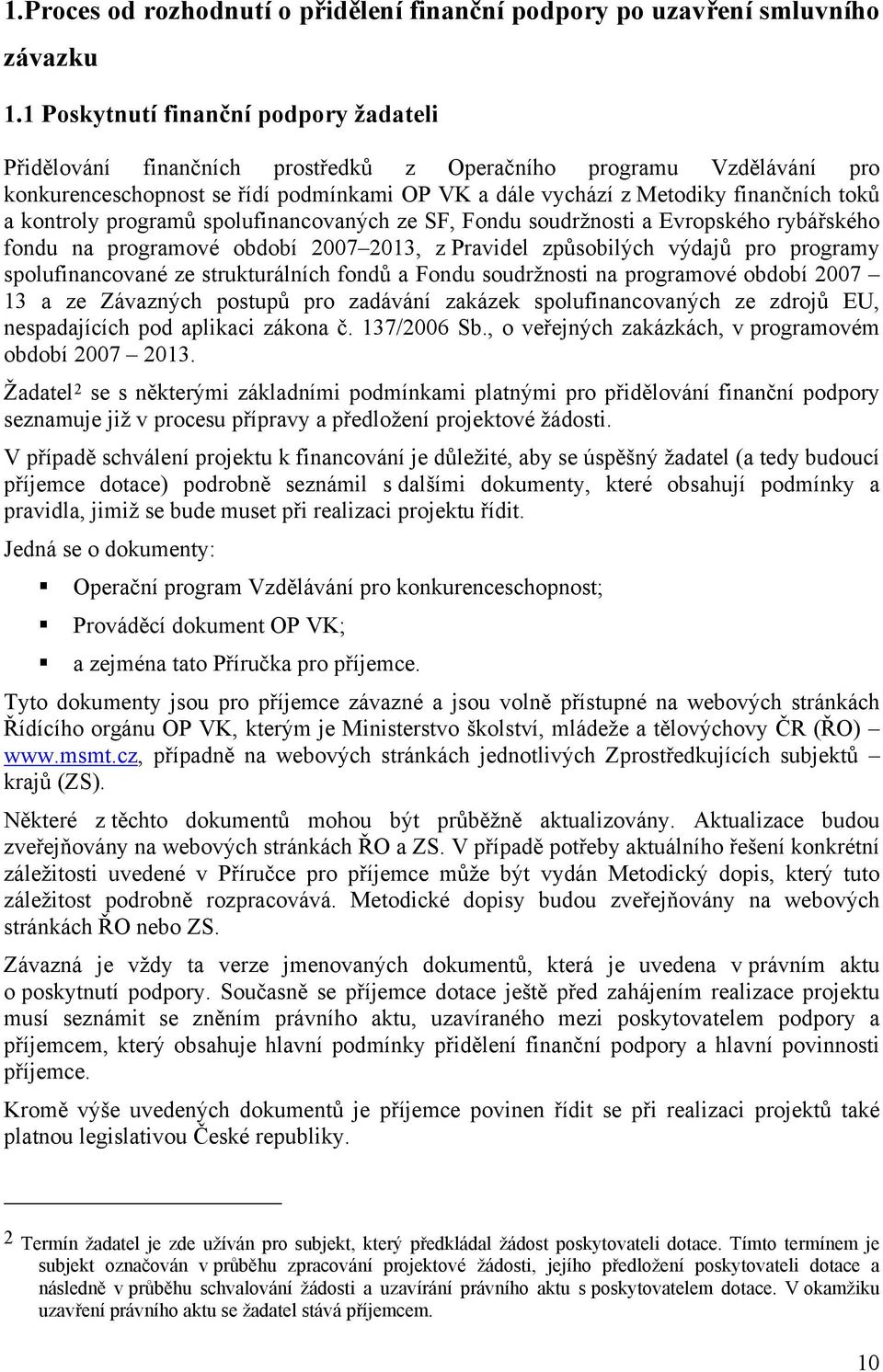 kontroly programů spolufinancovaných ze SF, Fondu soudržnosti a Evropského rybářského fondu na programové období 2007 2013, z Pravidel způsobilých výdajů pro programy spolufinancované ze