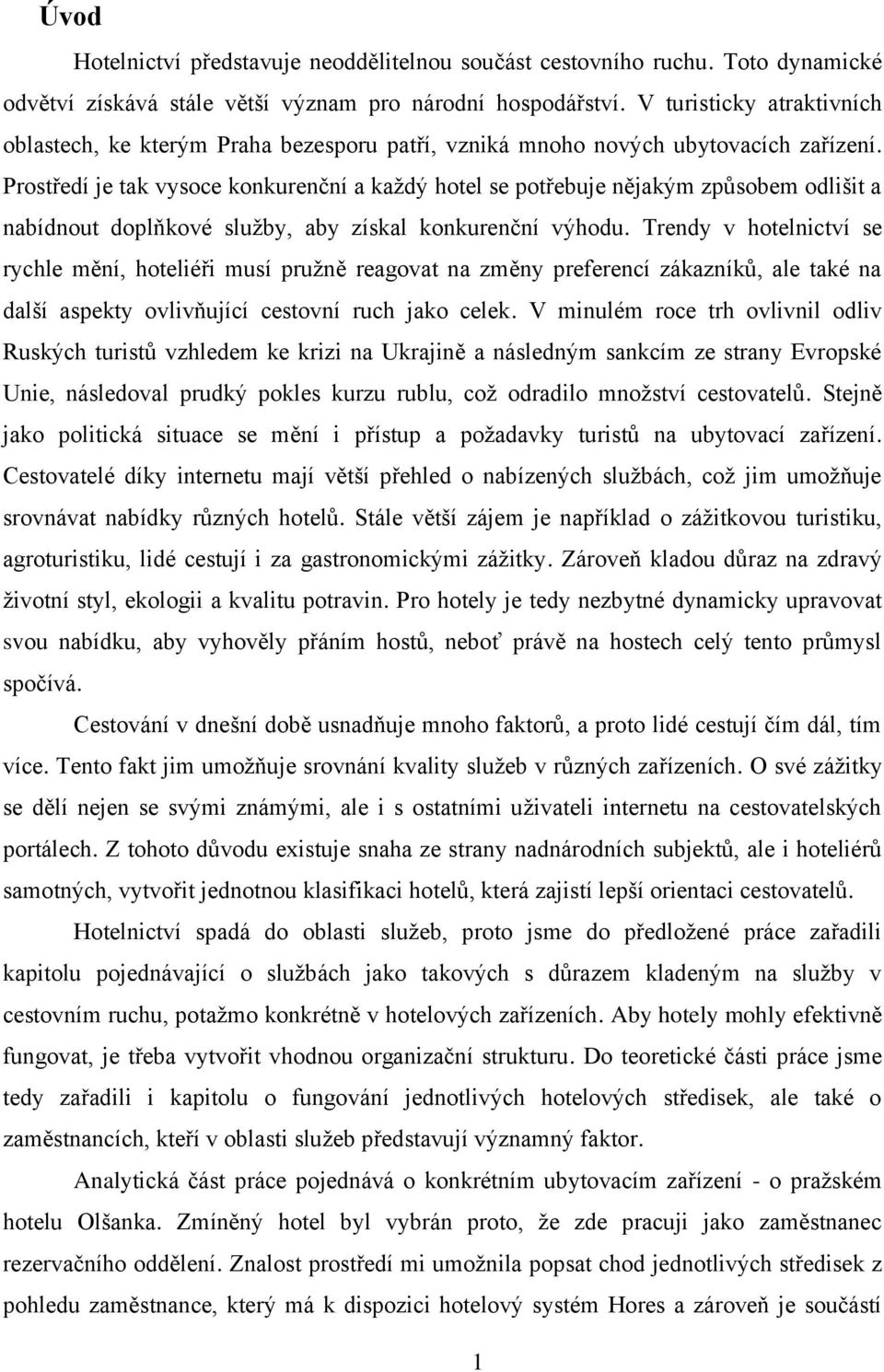 Prostředí je tak vysoce konkurenční a každý hotel se potřebuje nějakým způsobem odlišit a nabídnout doplňkové služby, aby získal konkurenční výhodu.