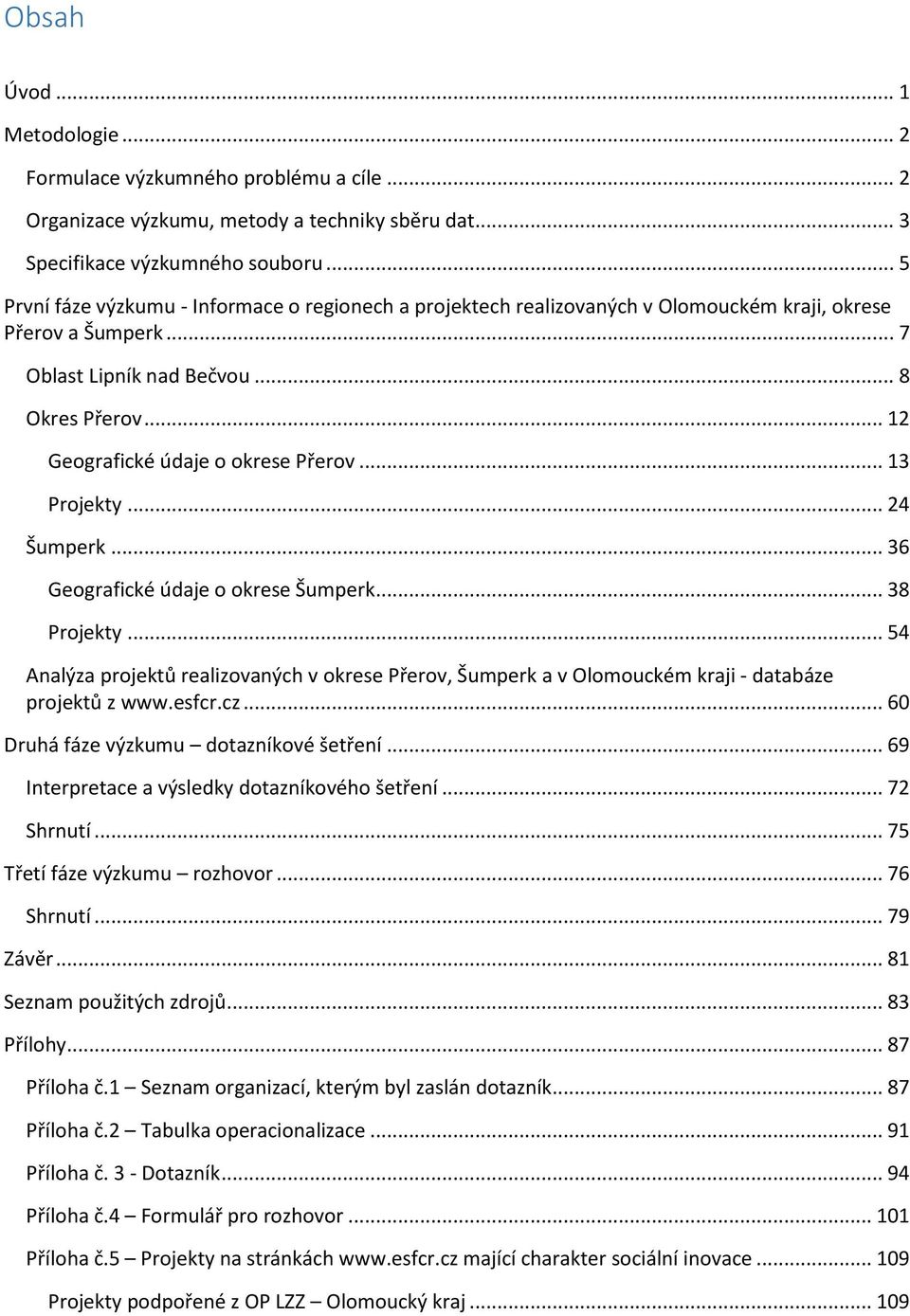 .. 12 Geografické údaje o okrese Přerov... 13 Projekty... 24 Šumperk... 36 Geografické údaje o okrese Šumperk... 38 Projekty.