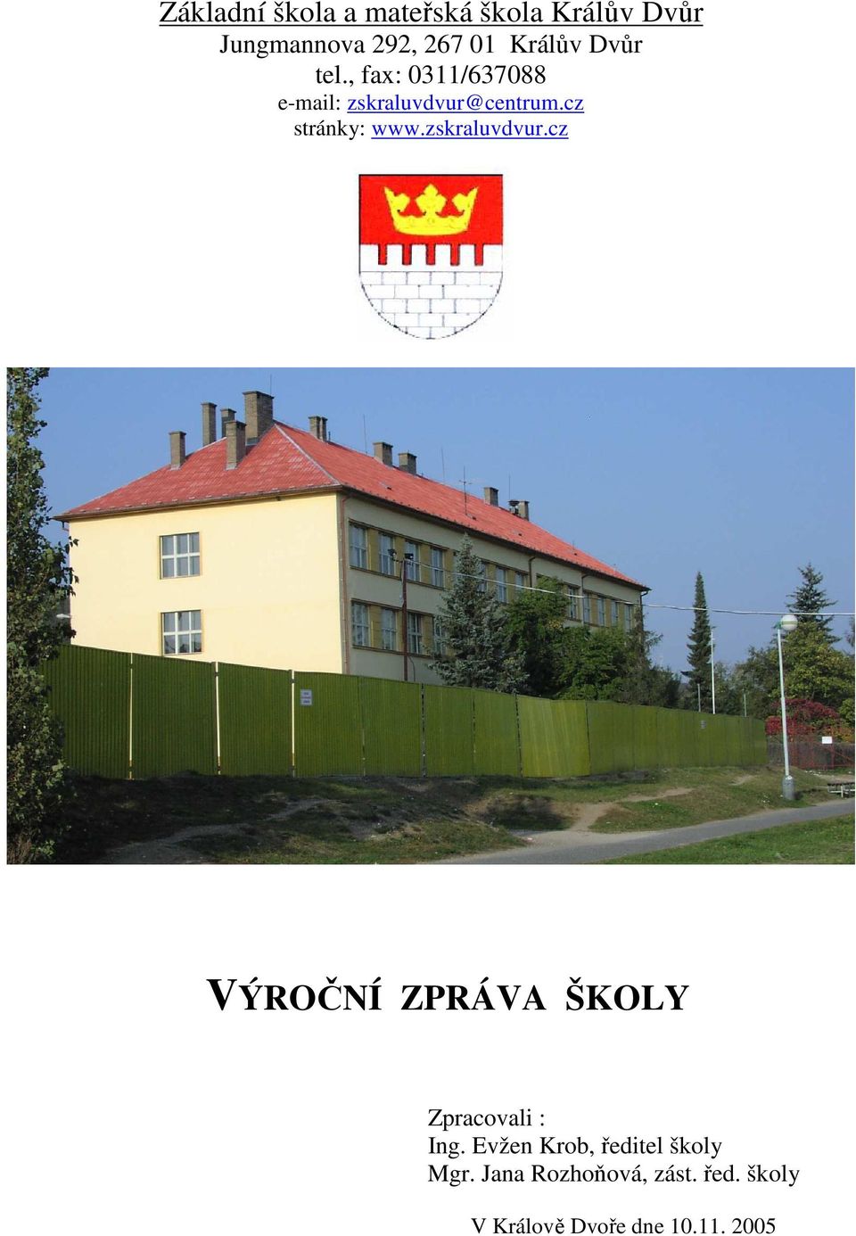 zskraluvdvur.cz VÝROČNÍ ZPRÁVA ŠKOLY Zpracovali : Ing.