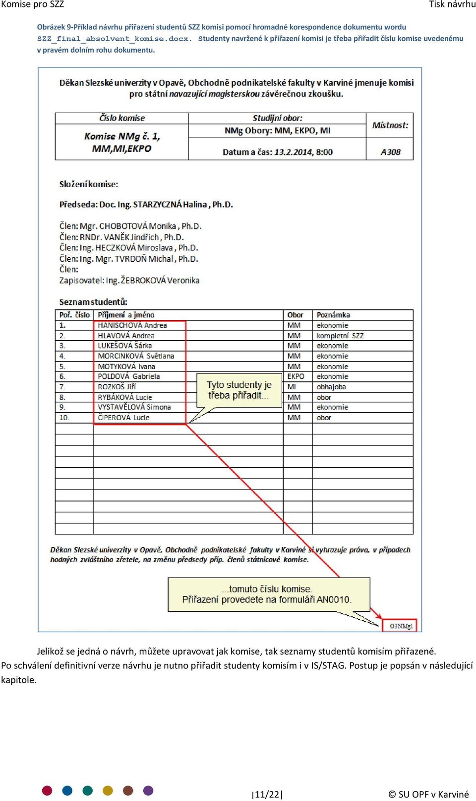 Studenty navržené k přiřazení komisi je třeba přiřadit číslu komise uvedenému v pravém dolním rohu dokumentu.