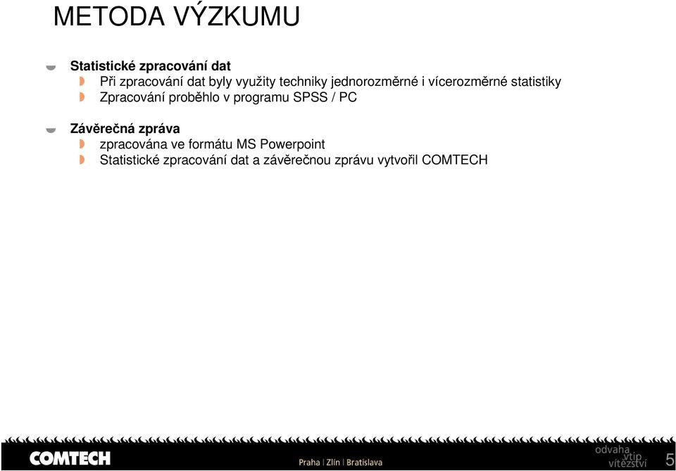 proběhlo v programu SPSS / PC Závěrečná zpráva zpracována ve formátu