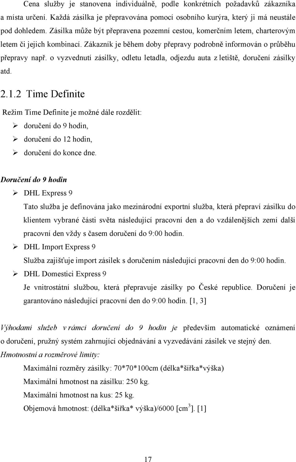 o vyzvednutí zásilky, odletu letadla, odjezdu auta z letiště, doručení zásilky atd. 2.1.