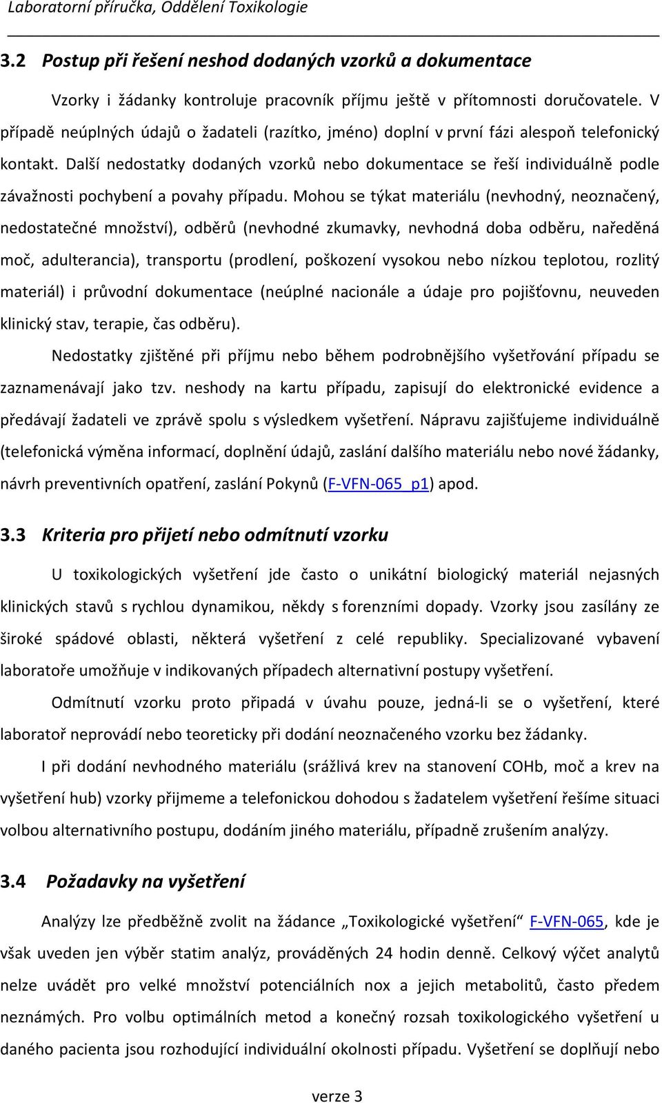 Další nedostatky dodaných vzorků nebo dokumentace se řeší individuálně podle závažnosti pochybení a povahy případu.