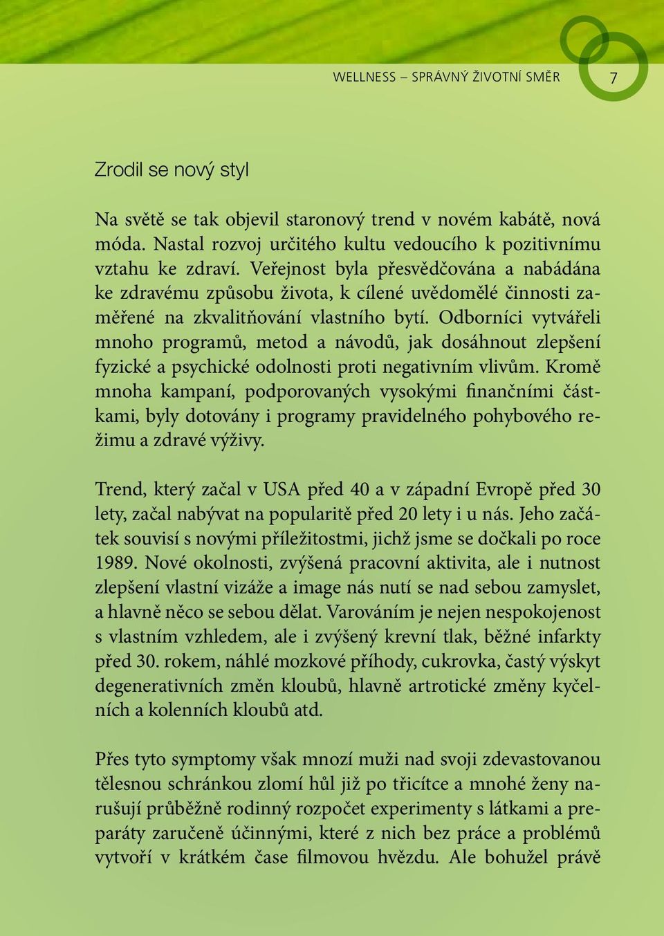 Odborníci vytvářeli mnoho programů, metod a návodů, jak dosáhnout zlepšení fyzické a psychické odolnosti proti negativním vlivům.