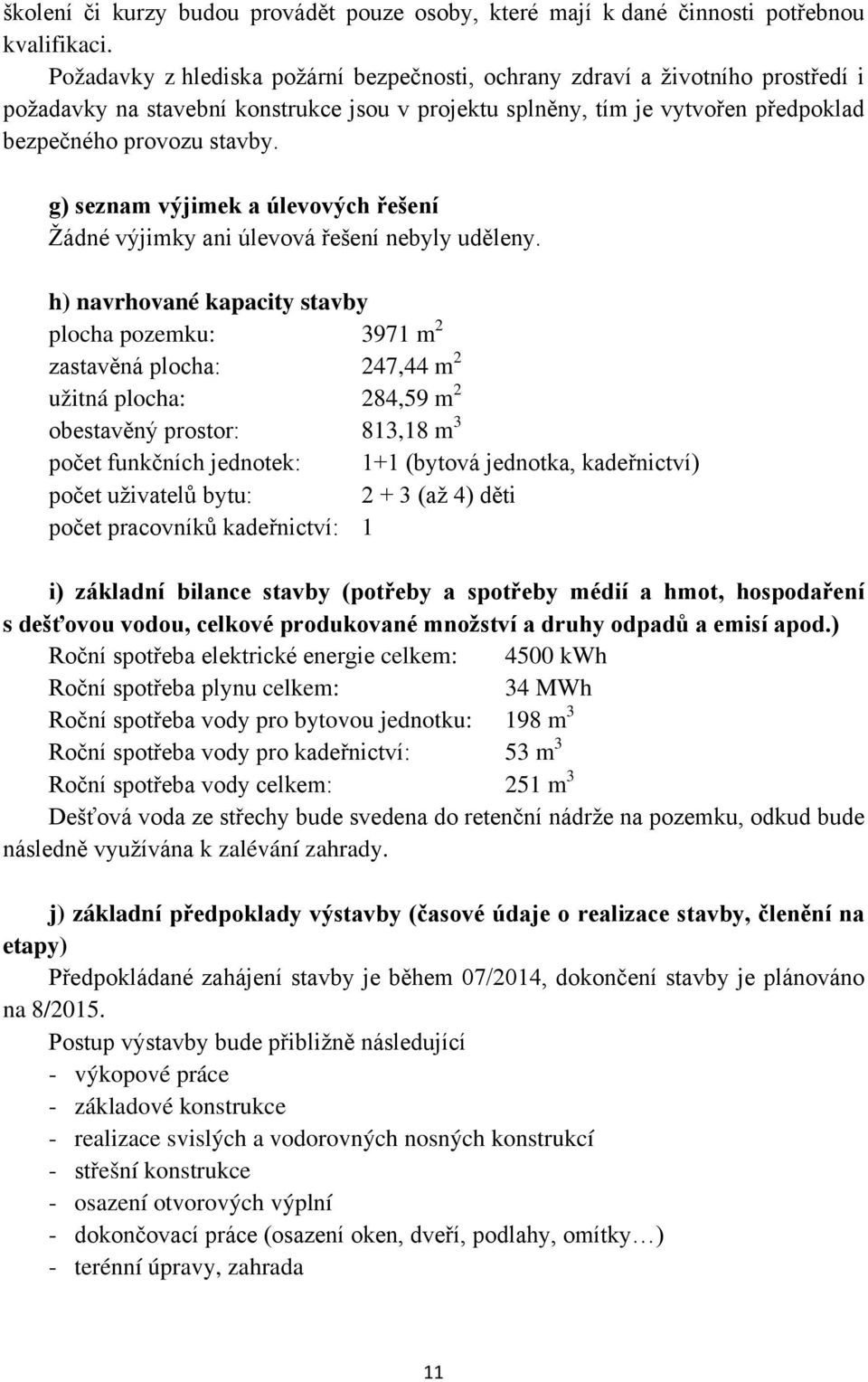 g) seznam výjimek a úlevových řešení Žádné výjimky ani úlevová řešení nebyly uděleny.