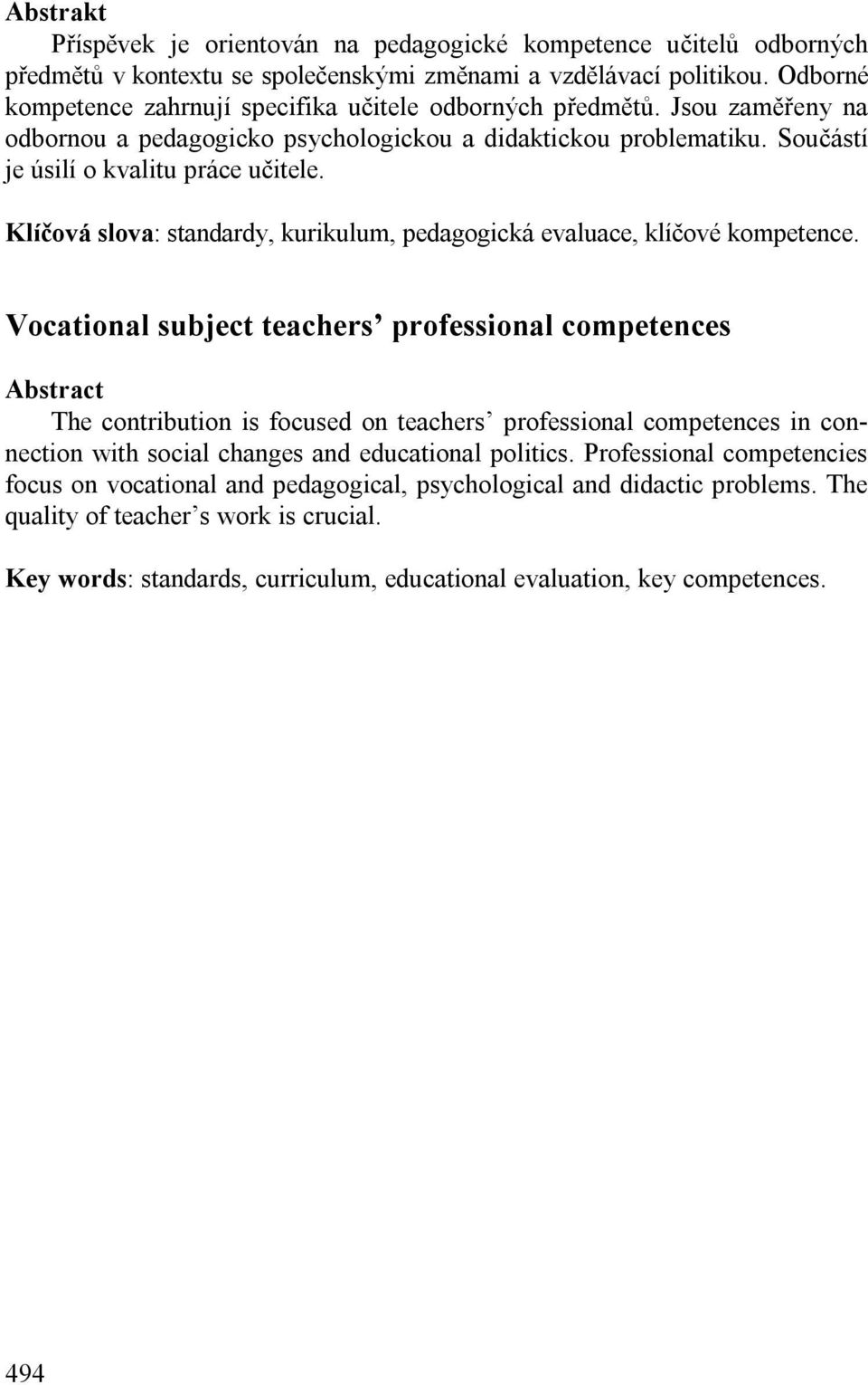 Klíčová slova: standardy, kurikulum, pedagogická evaluace, klíčové kompetence.