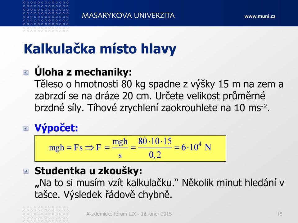 Tíhové zrychlení zaokrouhlete na 10 ms -2.