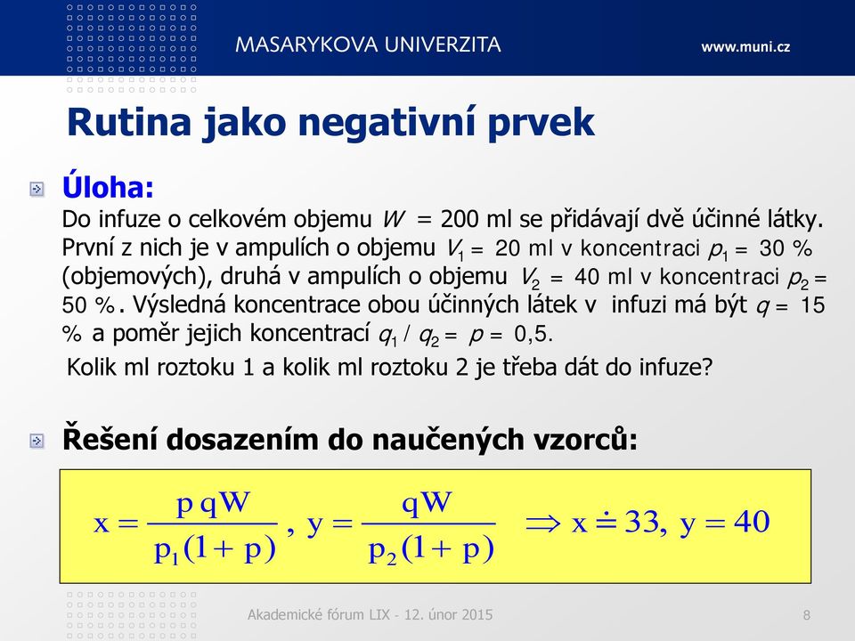 p 2 = 50 %. Výsledná koncentrace obou účinných látek v infuzi má být q = 15 % a poměr jejich koncentrací q 1 / q 2 = p = 0,5.