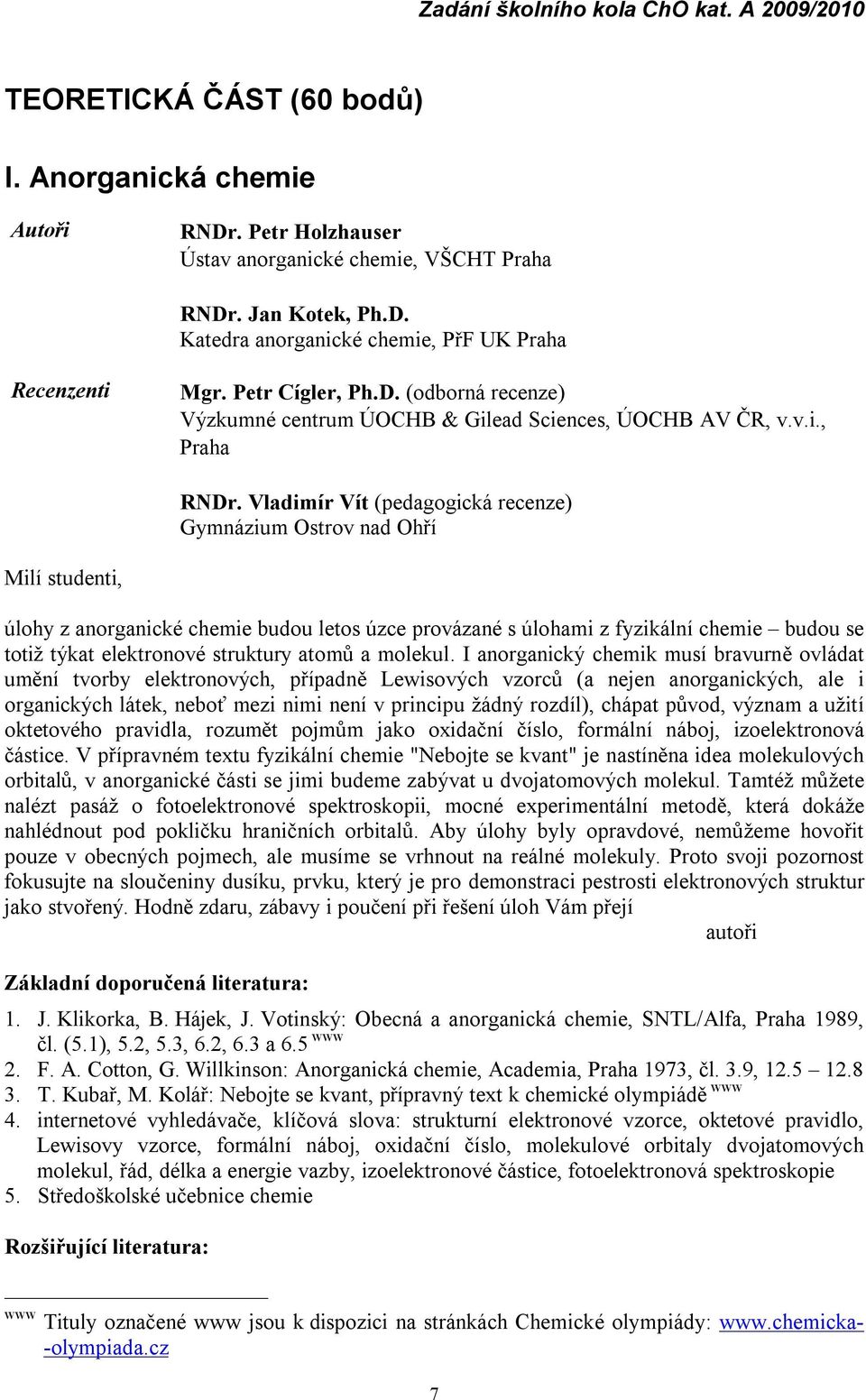 Vladimír Vít (pedagogická recenze) Gymná zium Ostrov nad Ohří Milí studenti, úlohy z anorganické chemie budou letos úzce prová zané s úlohami z fyziká lní chemie budou se totiž týkat elektronové