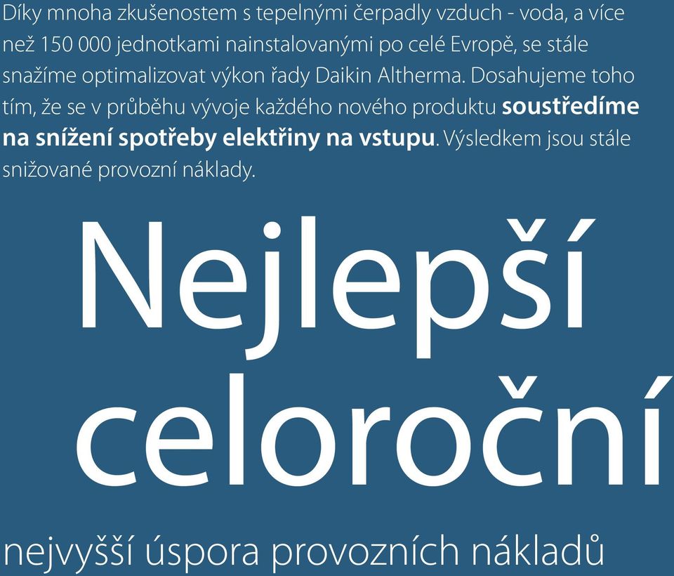 Dosahujeme toho tím, že se v průběhu vývoje každého nového produktu soustředíme na snížení spotřeby