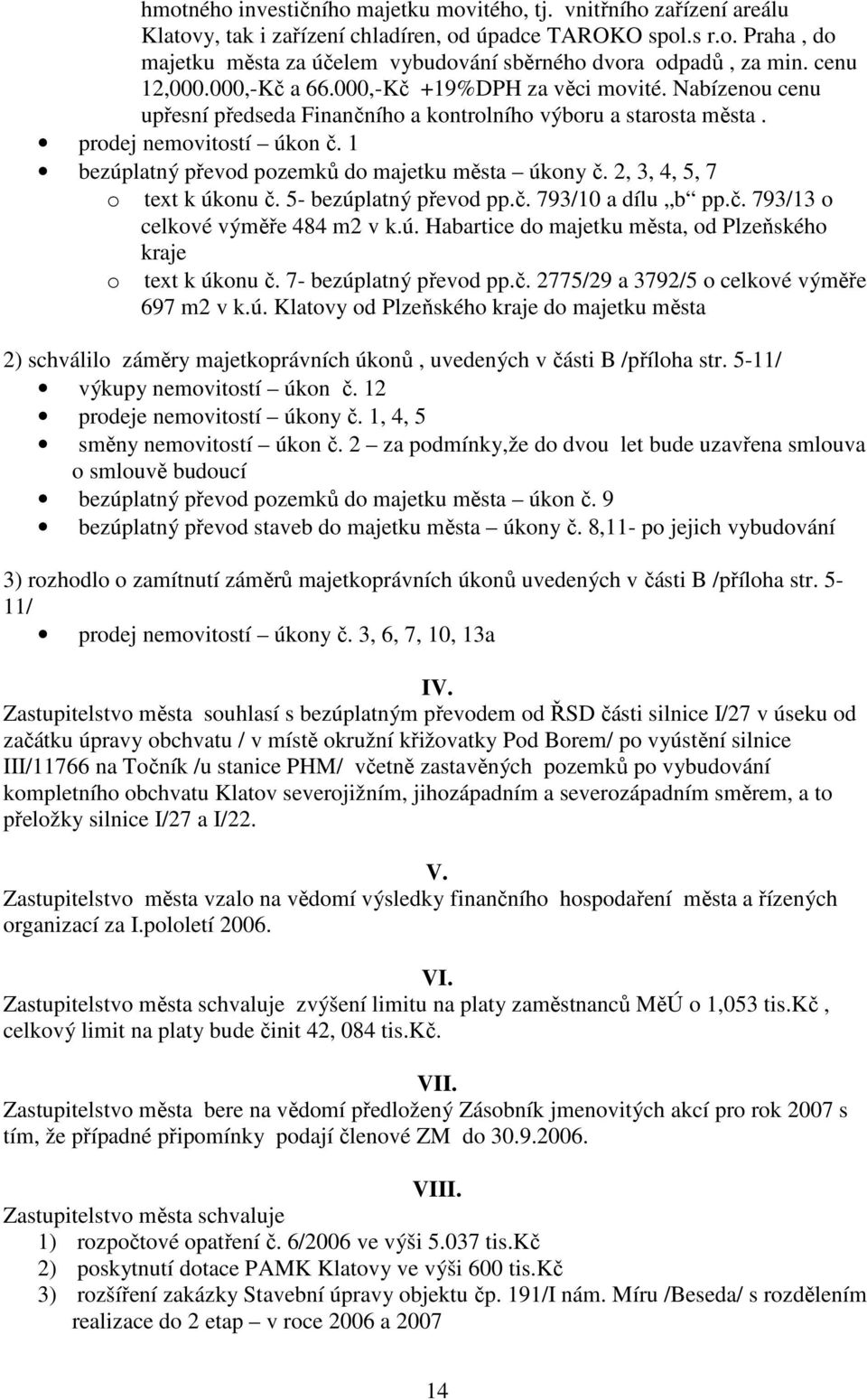 1 bezúplatný převod pozemků do majetku města úkony č. 2, 3, 4, 5, 7 o text k úkonu č. 5- bezúplatný převod pp.č. 793/10 a dílu b pp.č. 793/13 o celkové výměře 484 m2 v k.ú. Habartice do majetku města, od Plzeňského kraje o text k úkonu č.