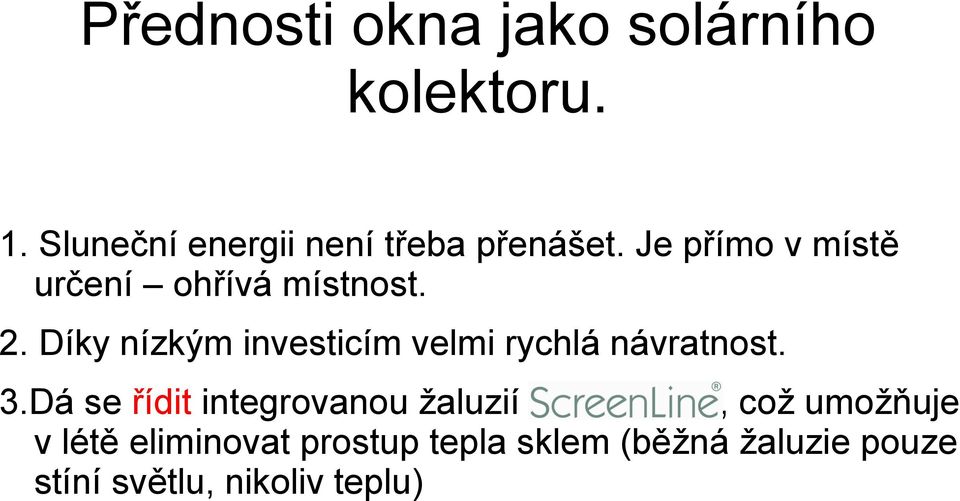 2. Díky nízkým investicím velmi rychlá návratnost. 3.