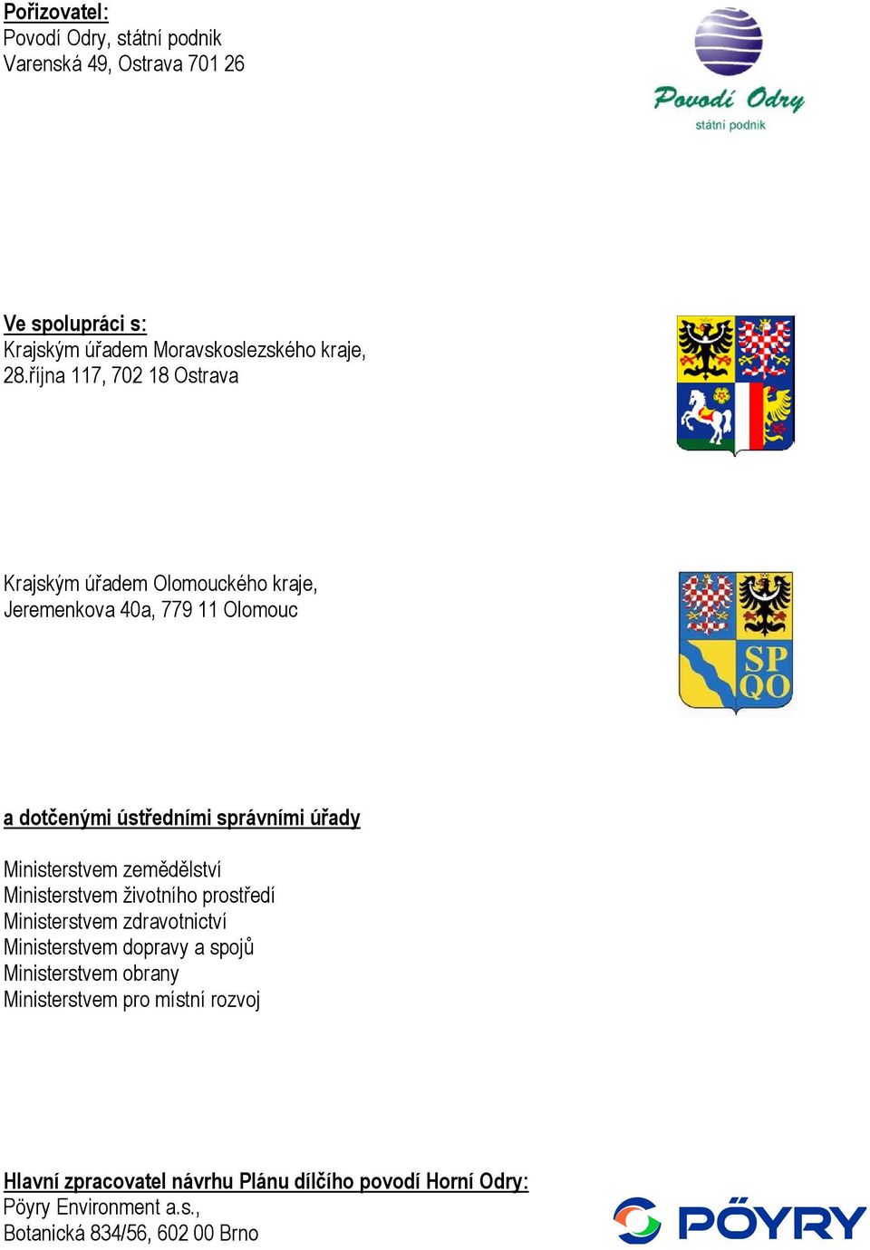 Ministerstvem zemědělství Ministerstvem životního prostředí Ministerstvem zdravotnictví Ministerstvem dopravy a spojů Ministerstvem