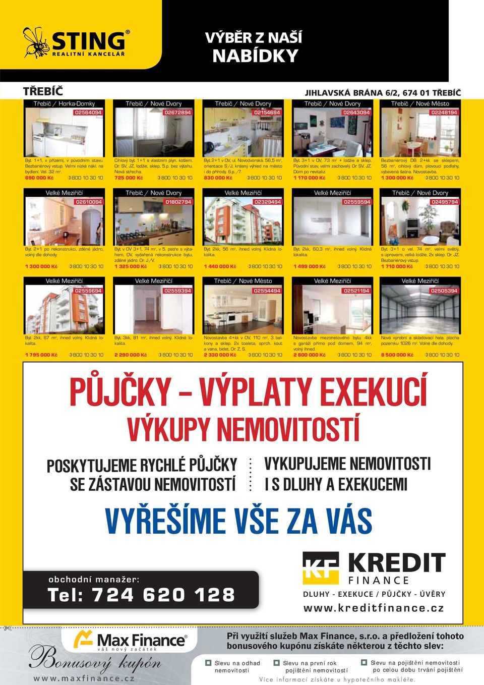 725 000 Kč Byt 2+1 v OV, ul. Novodvorská. 56,5 m 2, orientace S/J, krásný výhled na město i do přírody. 6.p./7. 830 000 Kč Byt 3+1 v OV, 73 m 2 + lodžie a sklep. Původní stav, velmi zachovalý. Or.