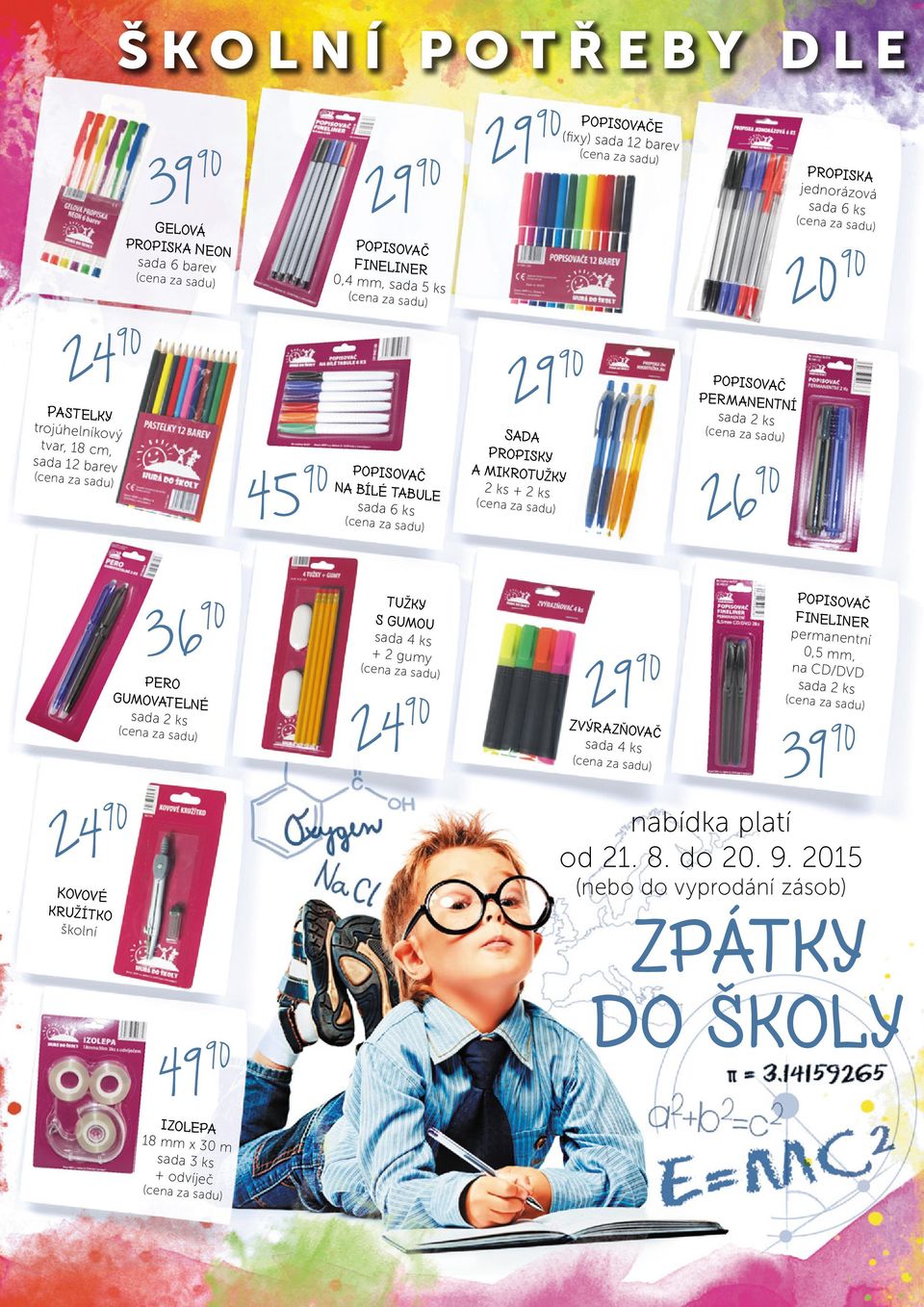 ks 24 90 Kovové kružítko školní 36 90 24 90 pero gumovatelné 49 90 izolepa 18 mm x 30 m sada 3 ks + odvíječ tužky s gumou sada 4 ks + 2 gumy 29 90 39 90