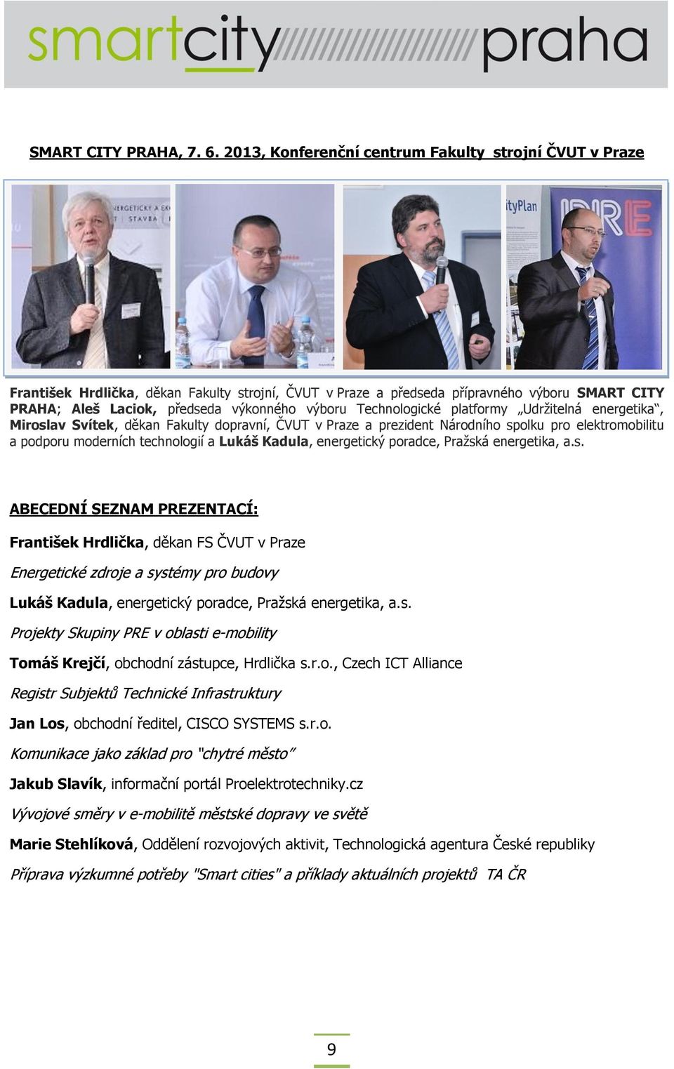 Technologické platformy Udržitelná energetika, Miroslav Svítek, děkan Fakulty dopravní, ČVUT v Praze a prezident Národního spolku pro elektromobilitu a podporu moderních technologií a Lukáš Kadula,