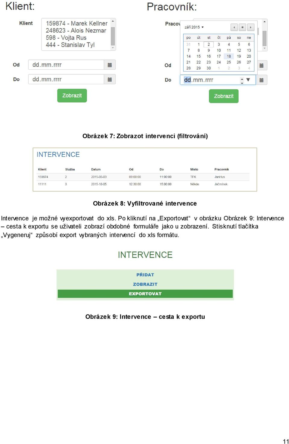 Po kliknutí na Exportovat v obrázku Obrázek 9: Intervence cesta k exportu se uživateli