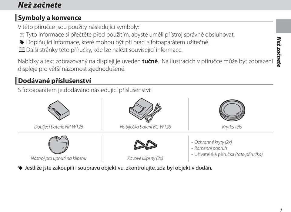 R Doplňující Additional informace, information které that mohou may be být helpful při práci when s fotoaparátem using the camera. užitečné. afety (P P Další Other ii).