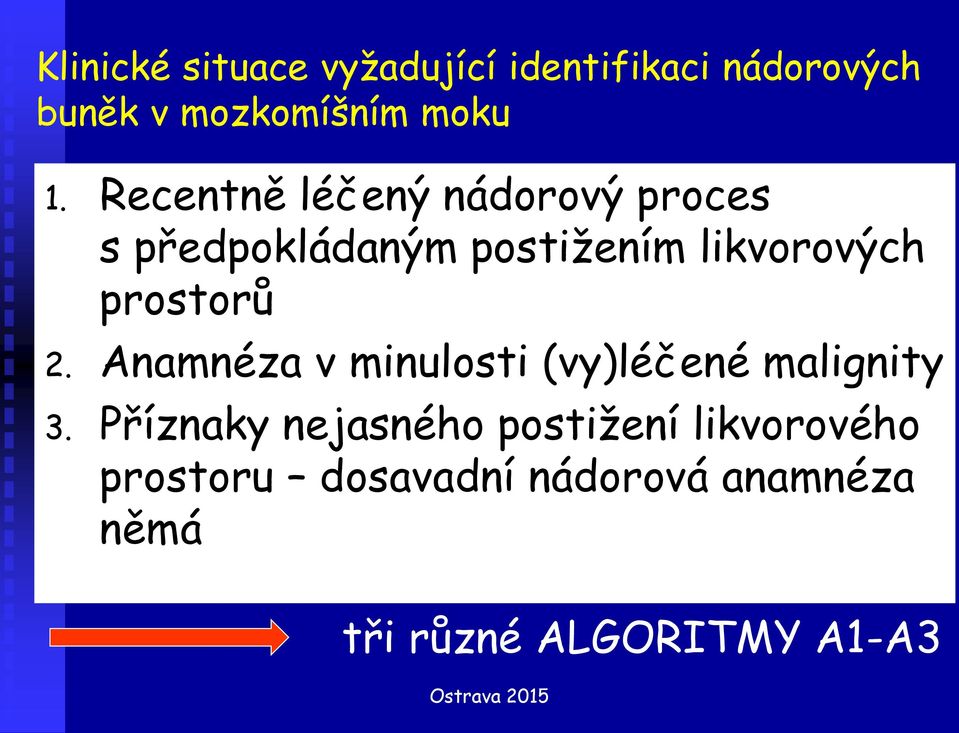 prostorů 2. Anamnéza v minulosti (vy)léčené malignity 3.