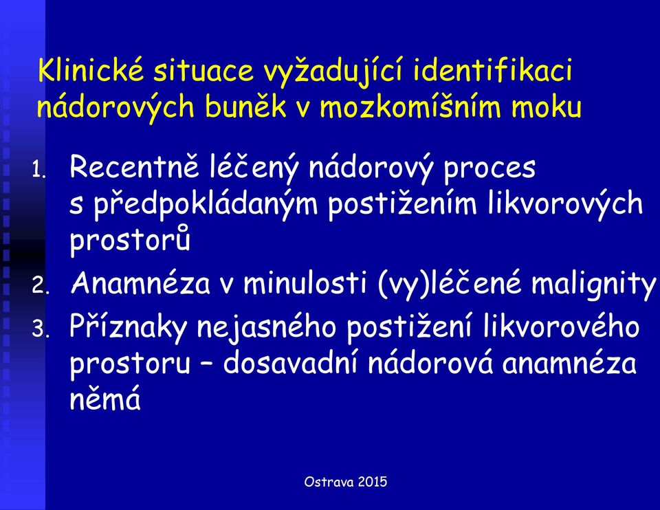 Recentně léčený nádorový proces s předpokládaným postižením likvorových