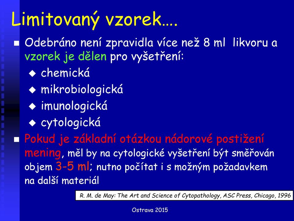 mikrobiologická imunologická cytologická Pokud je základní otázkou nádorové postižení mening, měl