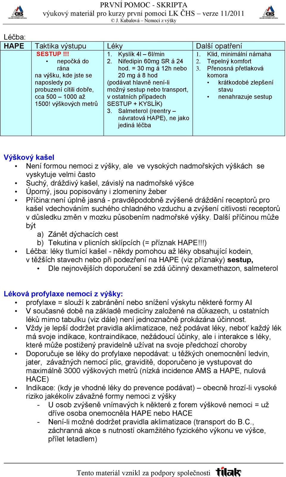 Salmeterol (reentry návratová HAPE), ne jako jediná léčba 1. Klid, minimální námaha 2. Tepelný komfort 3.