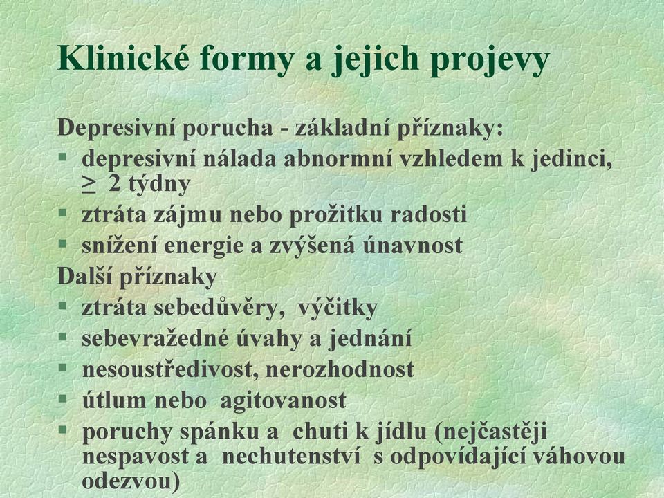 příznaky ztráta sebedůvěry, výčitky sebevražedné úvahy a jednání nesoustředivost, nerozhodnost útlum