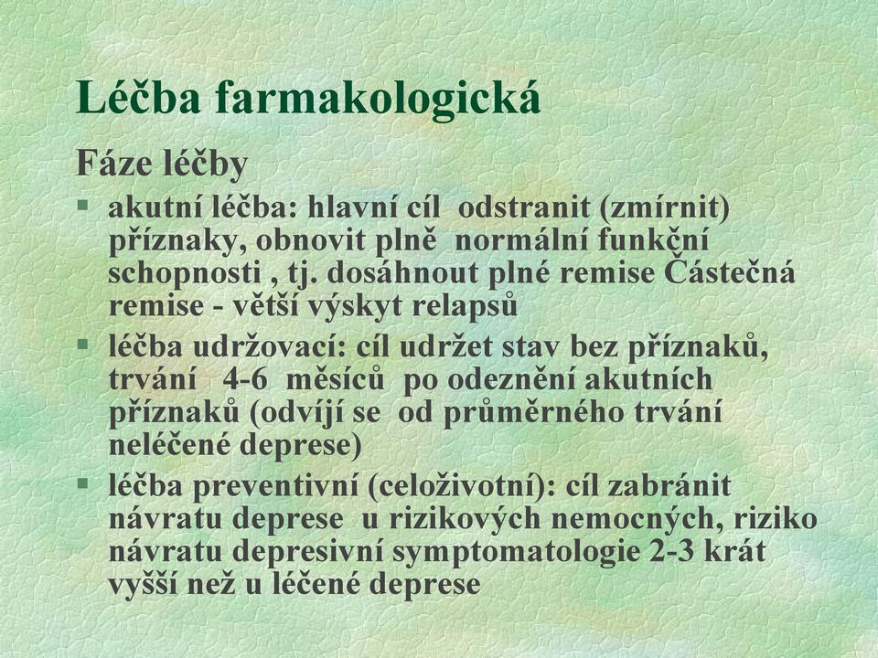 dosáhnout plné remise Částečná remise - větší výskyt relapsů léčba udržovací: cíl udržet stav bez příznaků, trvání 4-6 měsíců
