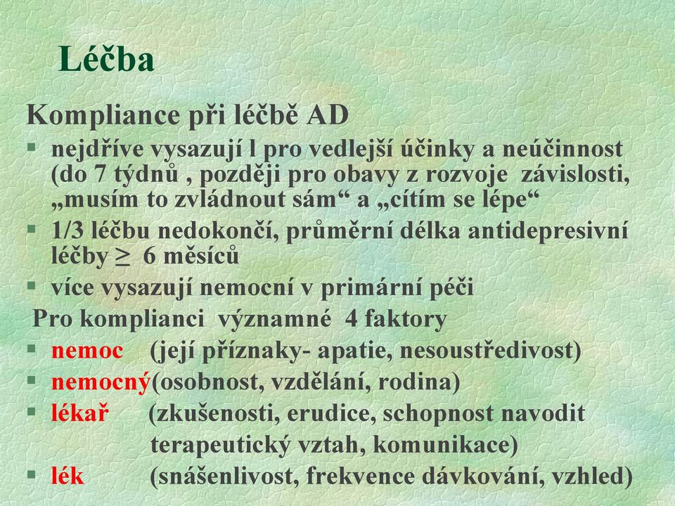 nemocní v primární péči Pro komplianci významné 4 faktory nemoc (její příznaky- apatie, nesoustředivost) nemocný(osobnost,