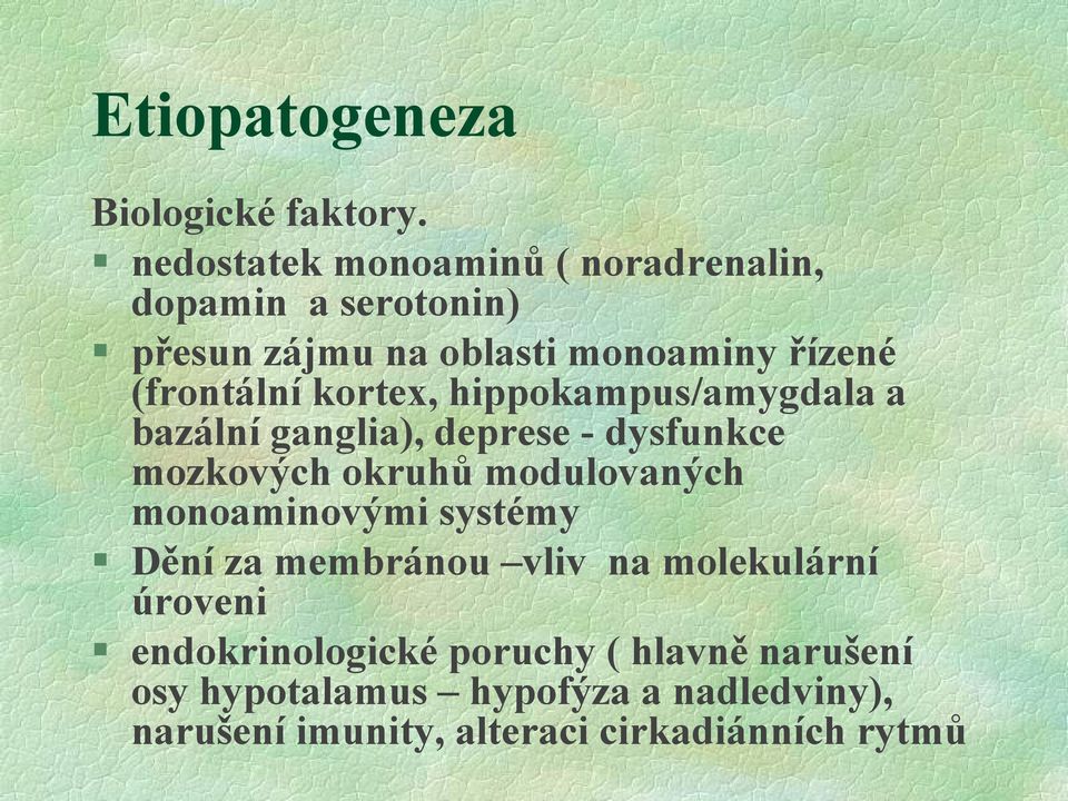 kortex, hippokampus/amygdala a bazální ganglia), deprese - dysfunkce mozkových okruhů modulovaných