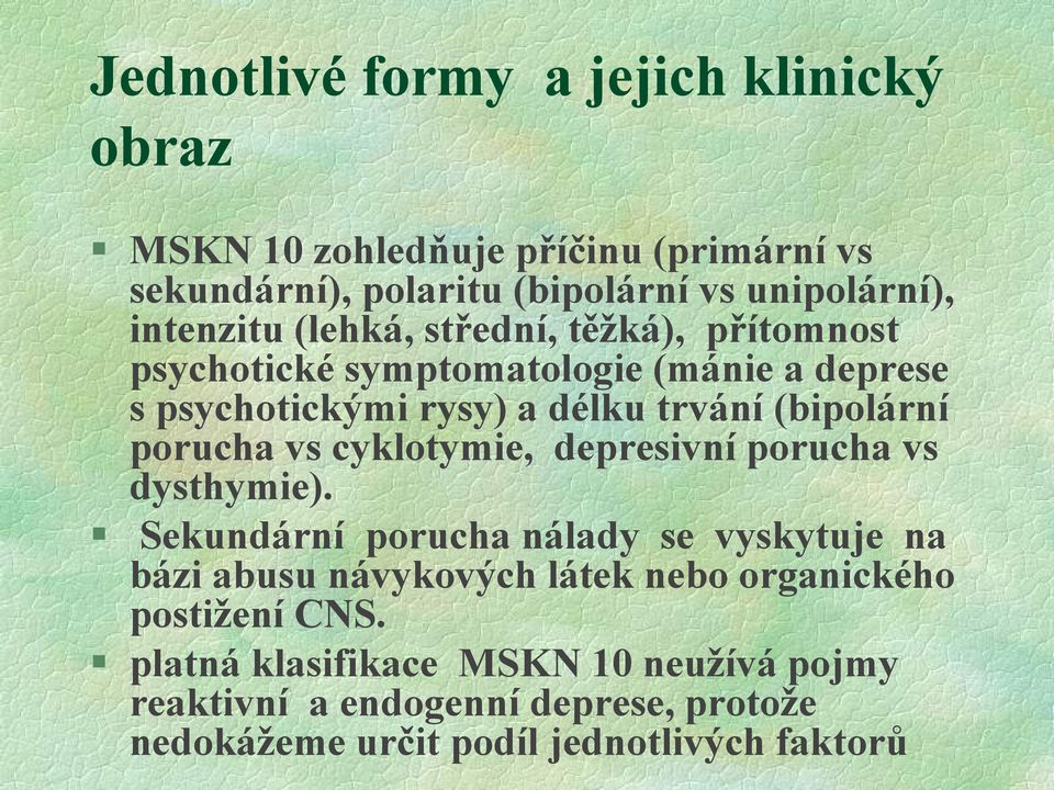 (bipolární porucha vs cyklotymie, depresivní porucha vs dysthymie).