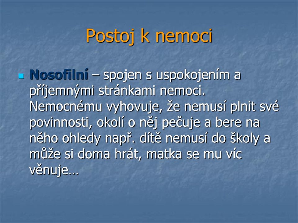 Nemocnému vyhovuje, že nemusí plnit své povinnosti,