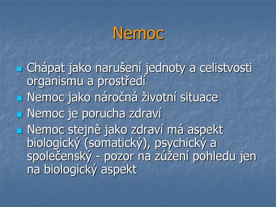 zdraví Nemoc stejně jako zdraví má aspekt biologický (somatický),