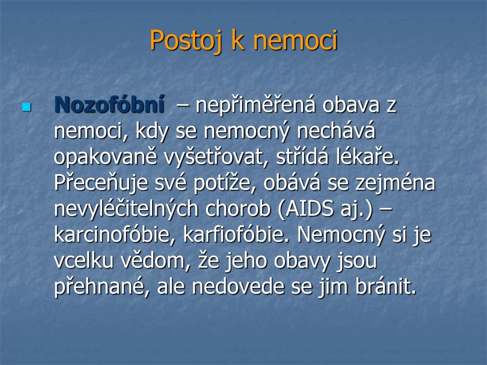 Přeceňuje své potíže, obává se zejména nevyléčitelných chorob (AIDS aj.