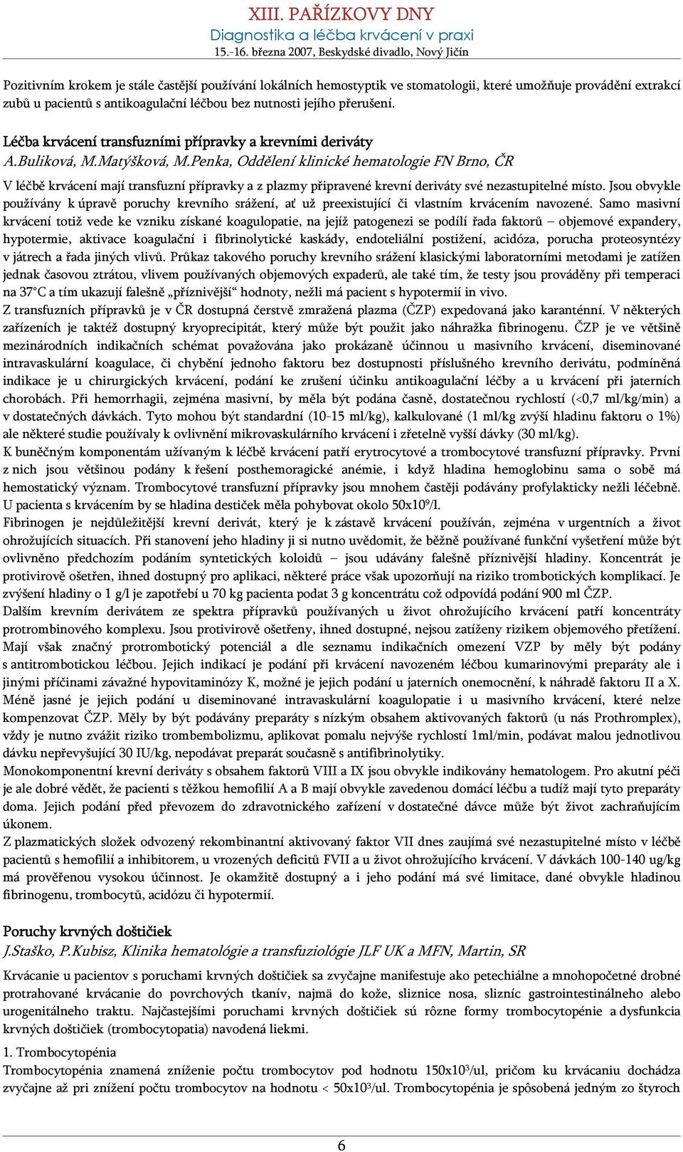 Penka, Oddělení klinické hematologie FN Brno, ČR V léčbě krvácení mají transfuzní přípravky a z plazmy připravené krevní deriváty své nezastupitelné místo.