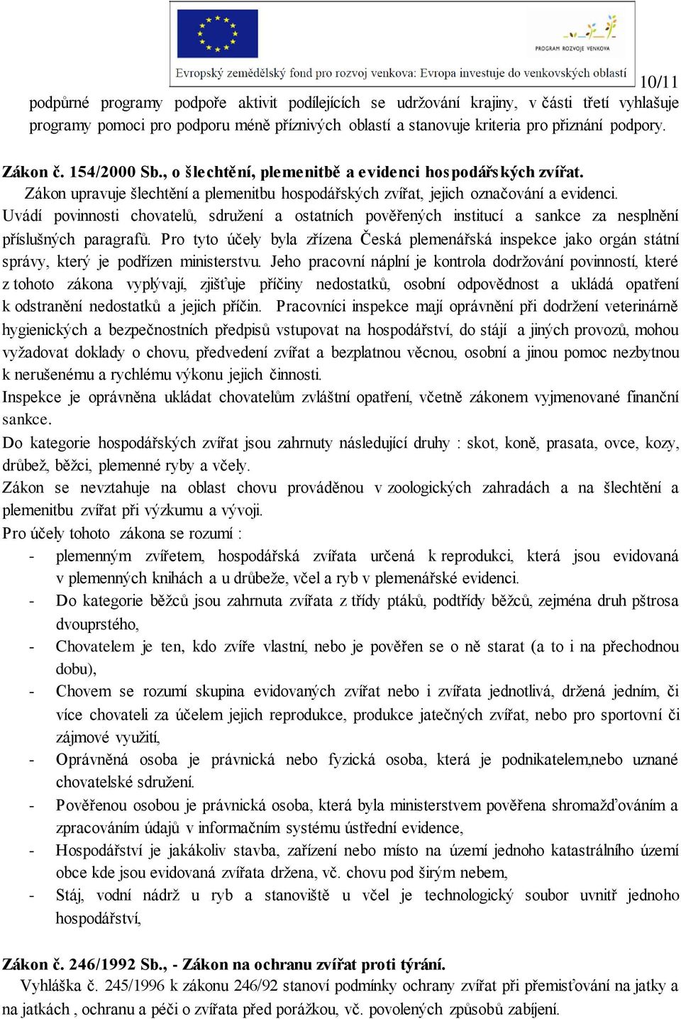 Uvádí povinnosti chovatelů, sdružení a ostatních pověřených institucí a sankce za nesplnění příslušných paragrafů.