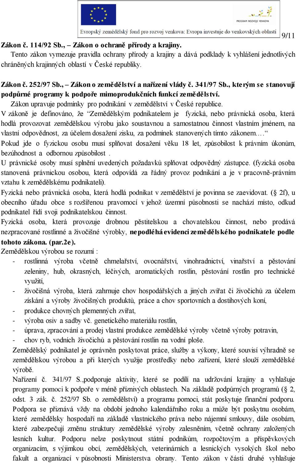 , Zákon o zemědělství a nařízení vlády č. 341/97 Sb., kterým se stanovují podpůrné programy k podpoře mimoprodukčních funkcí zemědělství.