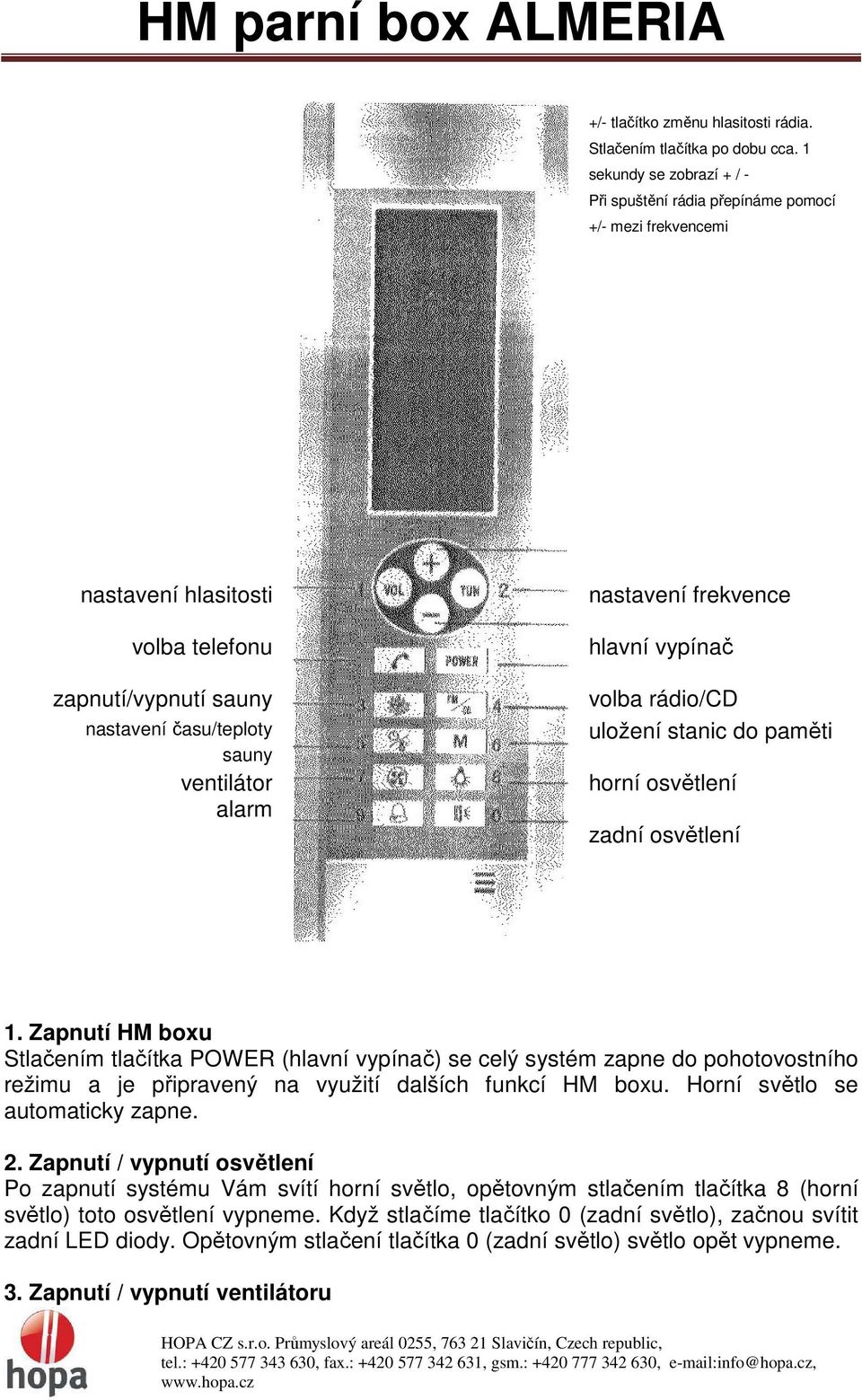 frekvence hlavní vypínač volba rádio/cd uložení stanic do paměti horní osvětlení zadní osvětlení 1.