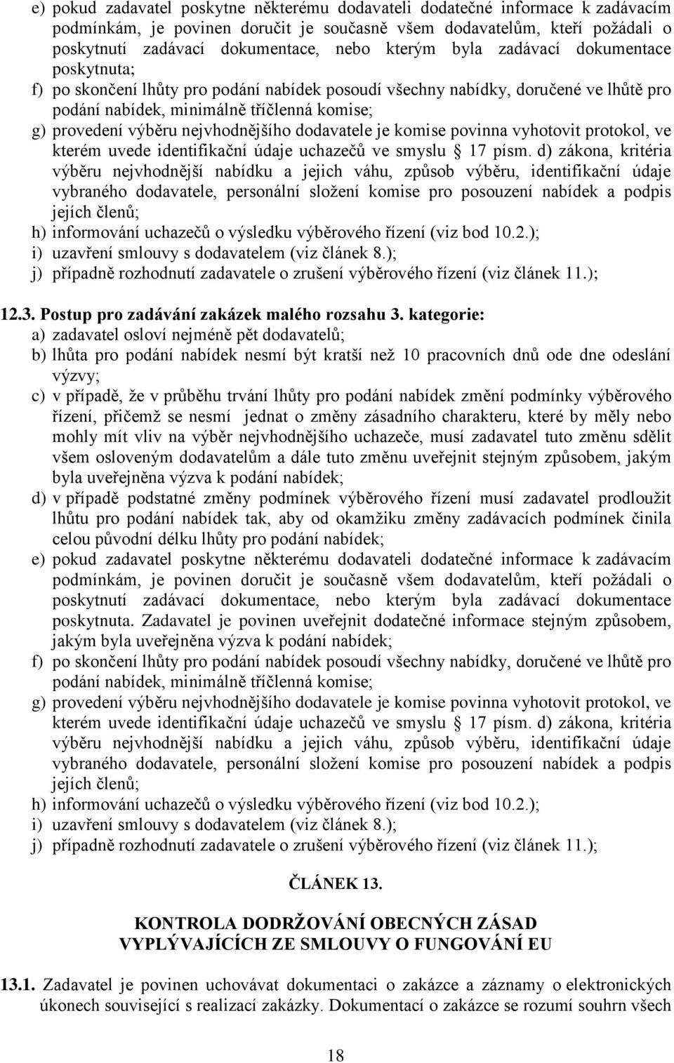 nejvhodnějšího dodavatele je komise povinna vyhotovit protokol, ve kterém uvede identifikační údaje uchazečů ve smyslu 17 písm.