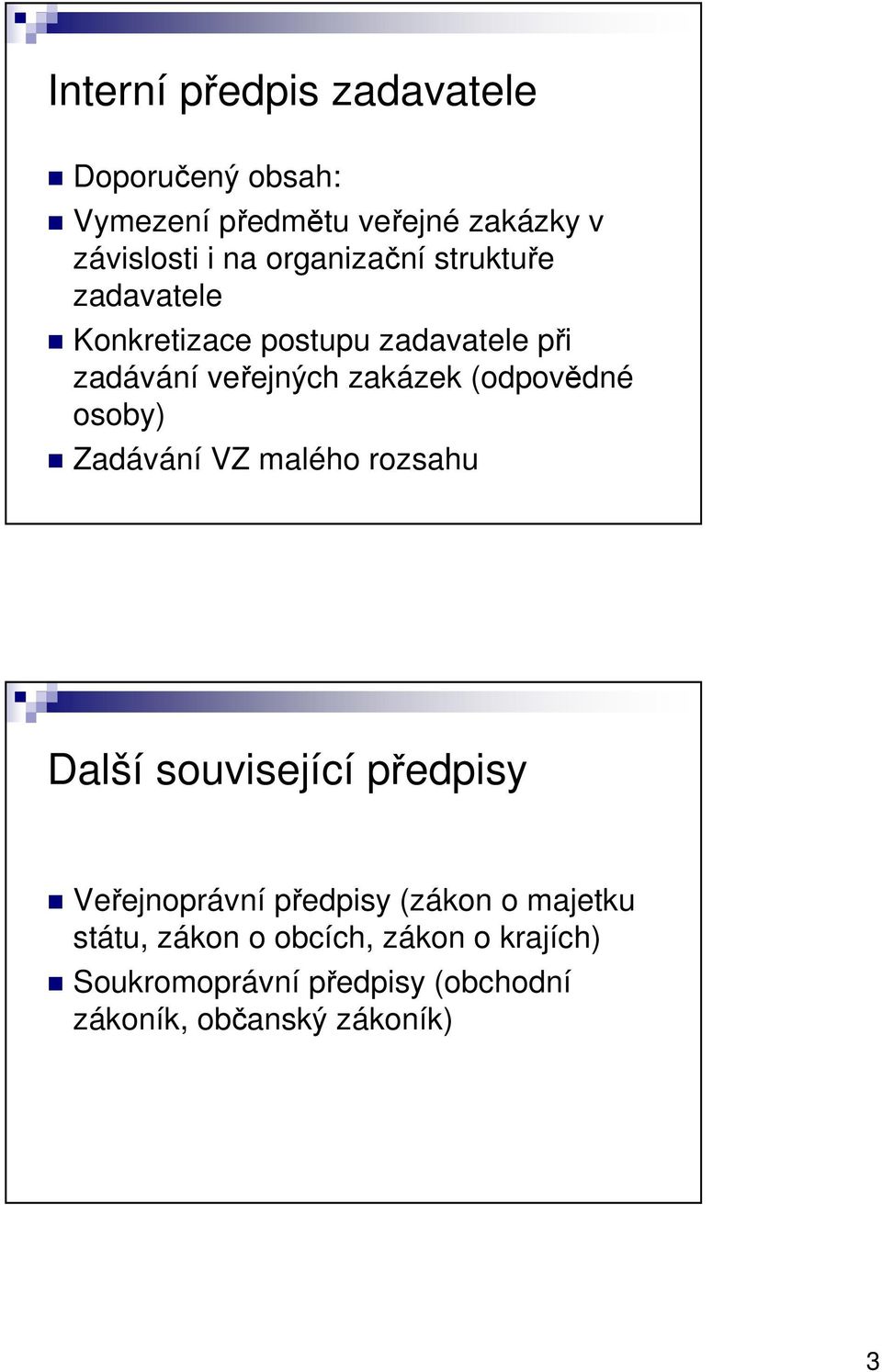 (odpovědné osoby) Zadávání VZ malého rozsahu Další související předpisy Veřejnoprávní předpisy (zákon