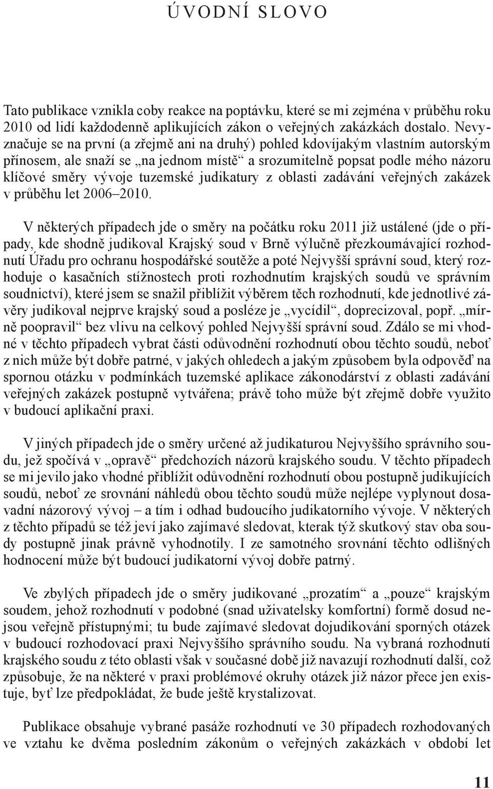 judikatury z oblasti zadávání veřejných zakázek v průběhu let 2006 2010.