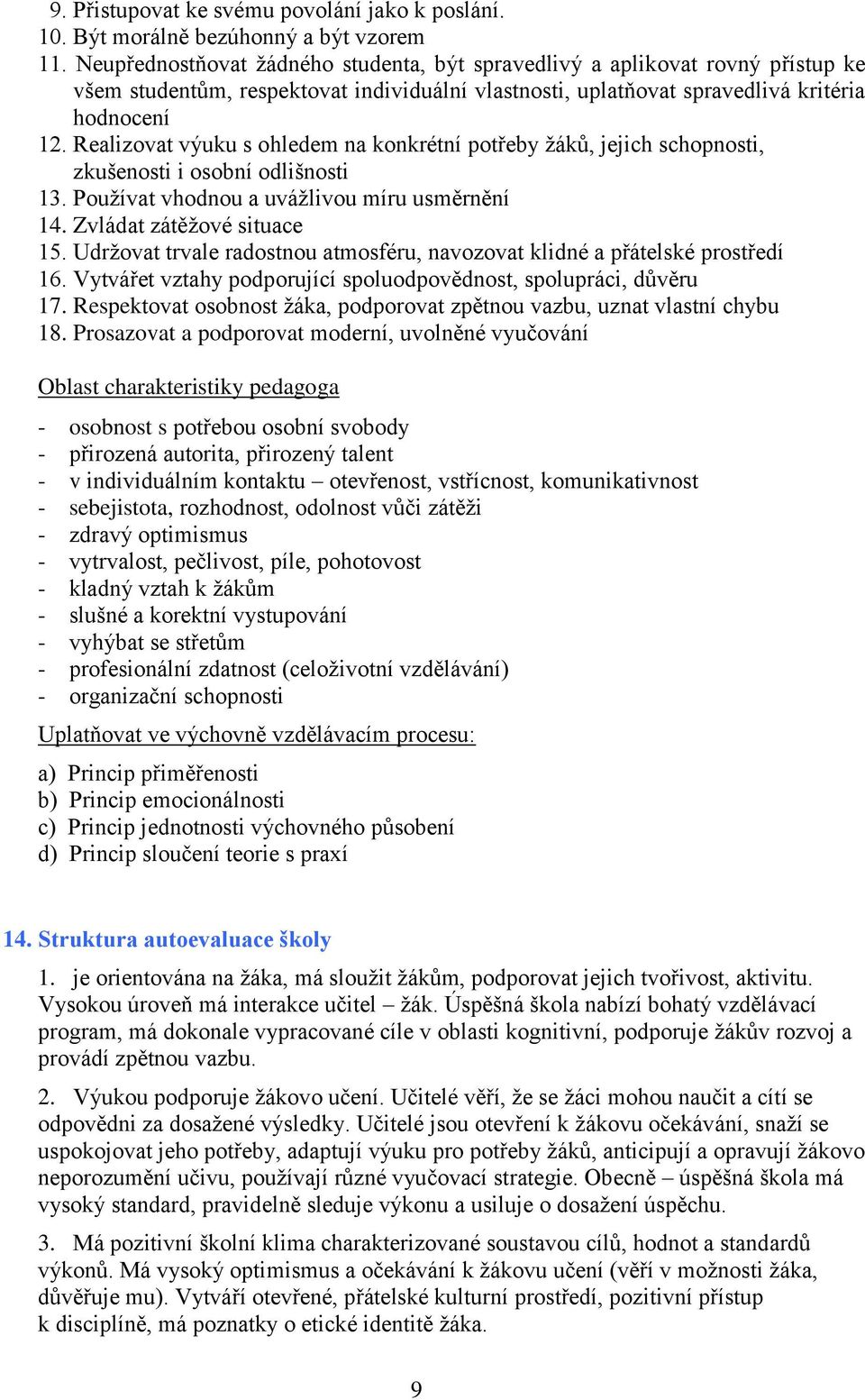 Realizovat výuku s ohledem na konkrétní potřeby žáků, jejich schopnosti, zkušenosti i osobní odlišnosti 13. Používat vhodnou a uvážlivou míru usměrnění 14. Zvládat zátěžové situace 15.