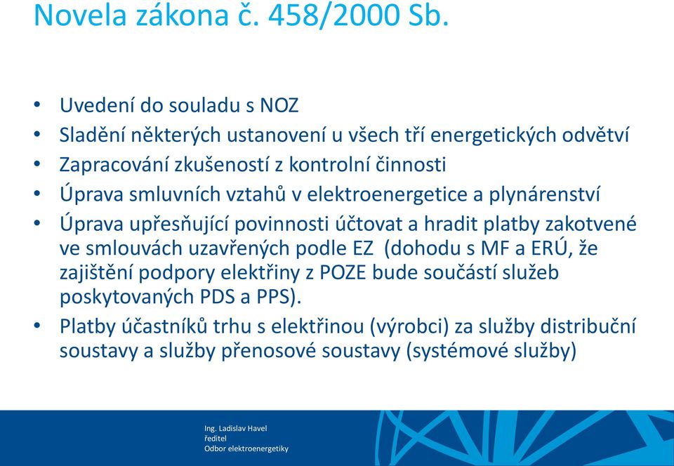 Úprava smluvních vztahů v elektroenergetice a plynárenství Úprava upřesňující povinnosti účtovat a hradit platby zakotvené ve smlouvách