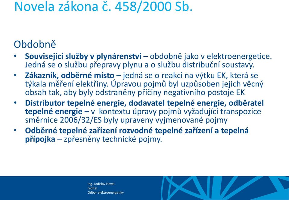 Úpravou pojmů byl uzpůsoben jejich věcný obsah tak, aby byly odstraněny příčiny negativního postoje EK Distributor tepelné energie, dodavatel tepelné energie,