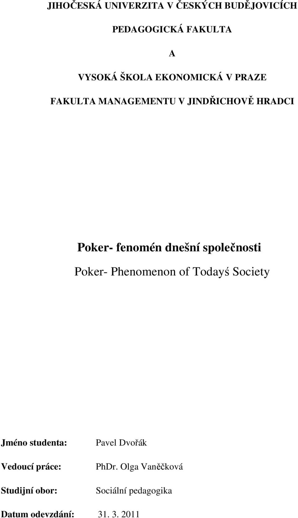 společnosti Poker- Phenomenon of Todayś Society Jméno studenta: Vedoucí práce: