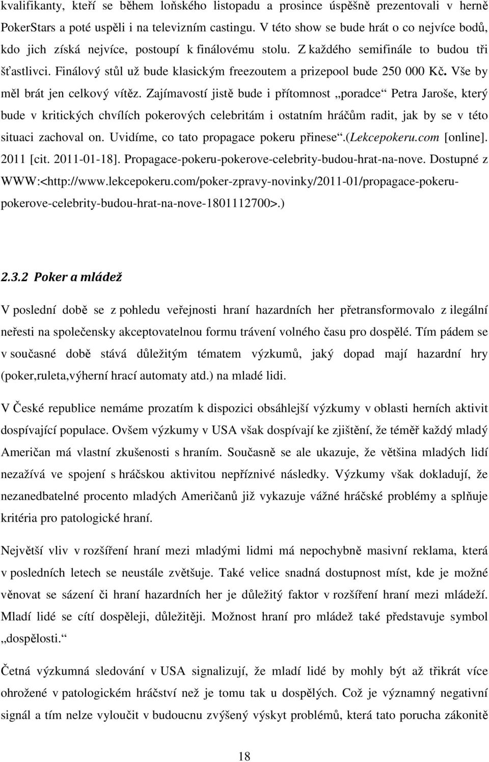 Finálový stůl už bude klasickým freezoutem a prizepool bude 250 000 Kč. Vše by měl brát jen celkový vítěz.