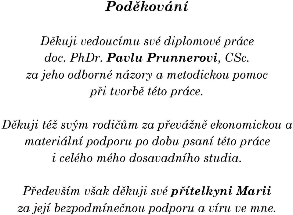 Děkuji též svým rodičům za převážně ekonomickou a materiální podporu po dobu psaní této