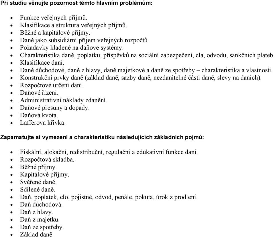 Daně důchodové, daně z hlavy, daně majetkové a daně ze spotřeby charakteristika a vlastnosti. Konstrukční prvky daně (základ daně, sazby daně, nezdanitelné části daně, slevy na daních).