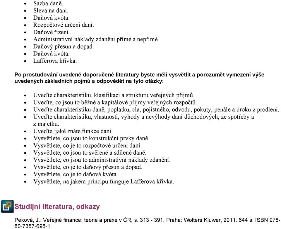 veřejných příjmů. Uveďte, co jsou to běžné a kapitálové příjmy veřejných rozpočtů. Uveďte charakteristiku daně, poplatku, cla, pojistného, odvodu, pokuty, penále a úroku z prodlení.